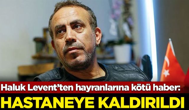 Haluk Levent hastaneye kaldırıldı