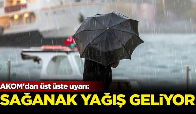 AKOM'dan sağanak yağış uyarısı