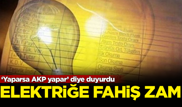 ‘Yaparsa AKP yapar’ diye duyurdu! Elektriğe yüzde 140'lık fahiş zam