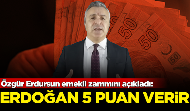 SGK Uzmanı Özgür Erdursun emekli zammını açıkladı: Erdoğan 5 puan verir