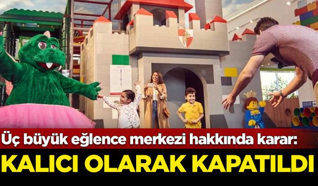 Üç büyük eğlence merkezi hakkında karar: Kalıcı olarak kapatıldı