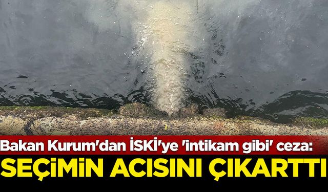 Bakan Kurum'dan İSKİ'ye 'intikam gibi' ceza: Seçimin acısını çıkarttı