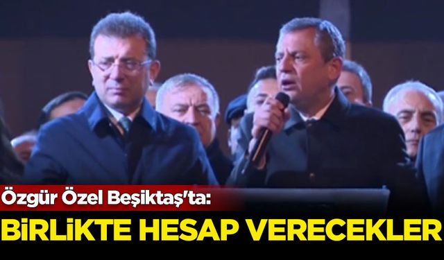 Özgür Özel Beşiktaş'ta: Birlikte hesap verecekler