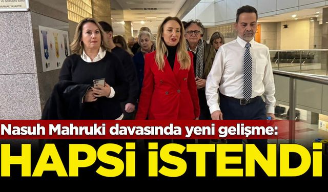 Nasuh Mahruki davasında yeni gelişme: Hapsi istendi