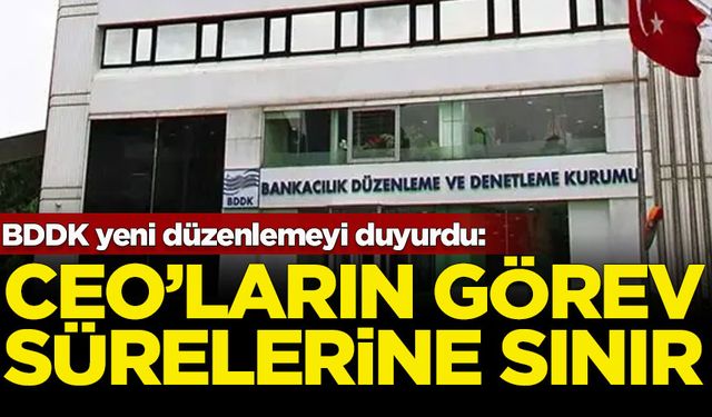 BDDK yeni düzenlemeyi duyurdu: CEO'ların görev sürelerine sınır