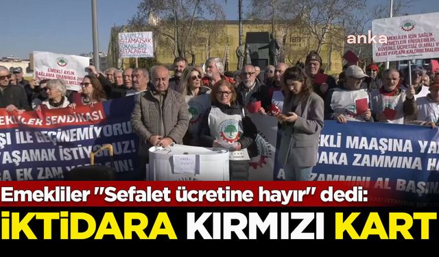 Emekliler Kadıköy'de "Sefalet ücretine hayır" dedi: İktidara kırmızı kart