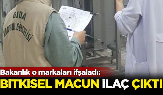 Bakanlık o markaları ifşaladı: Bitkisel macun ilaç çıktı