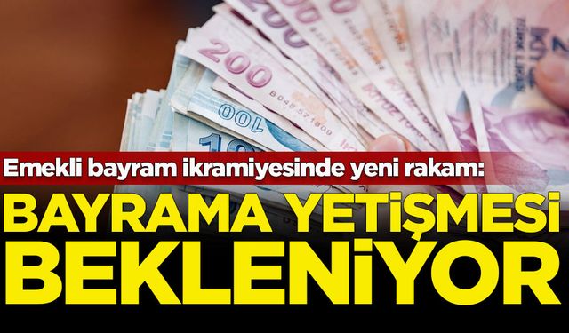 Emekli bayram ikramiyesinde yeni rakam: Bayrama yetişecek