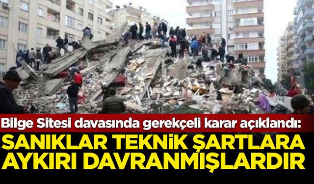 Bilge Sitesi davasında gerekçeli karar açıklandı: Sanıklar teknik şartlara aykırı davranmışlardır