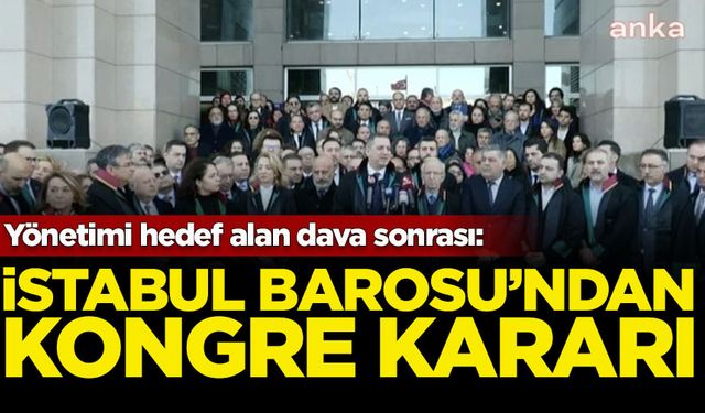 İstanbul Barosu'ndan 'Olağanüstü Kurultay' kararı