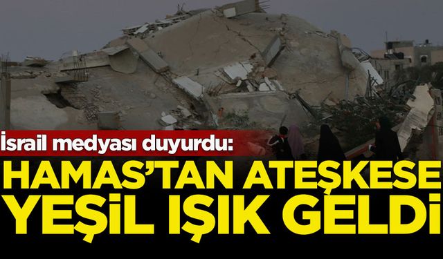 İsrail medyası duyurdu: Hamas'tan ateşkese yeşil ışık