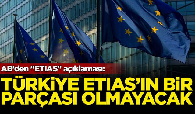 AB'den "ETIAS" açıklaması: Türkiye bir parçası olmayacak