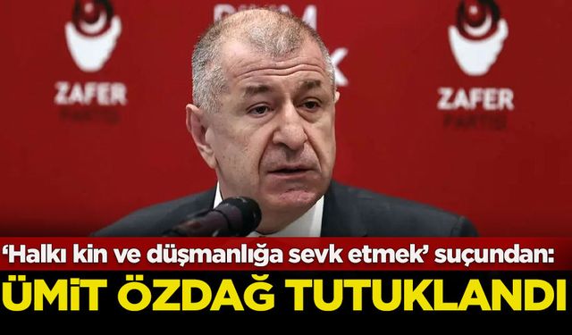 Ümit Özdağ tutuklandı