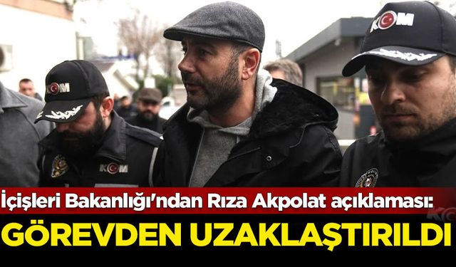 İçişleri Bakanlığı'ndan Rıza Akpolat açıklaması: Görevden uzaklaştırıldı