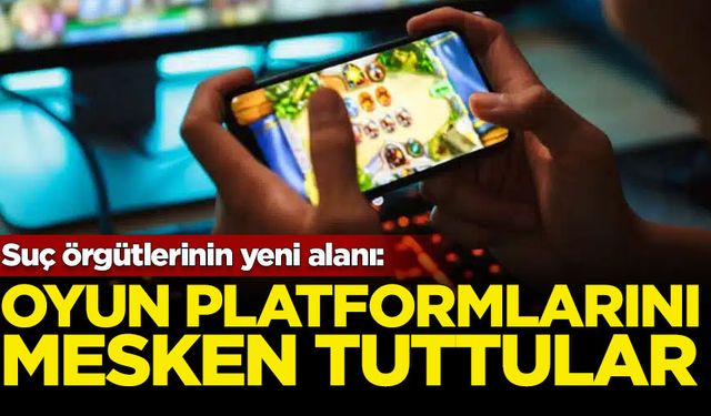 Suç örgütlerinin yeni alanı: Oyunları mesken tuttular