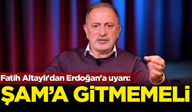 Fatih Altaylı'dan Erdoğan'a uyarı: Şam'a gitmemeli