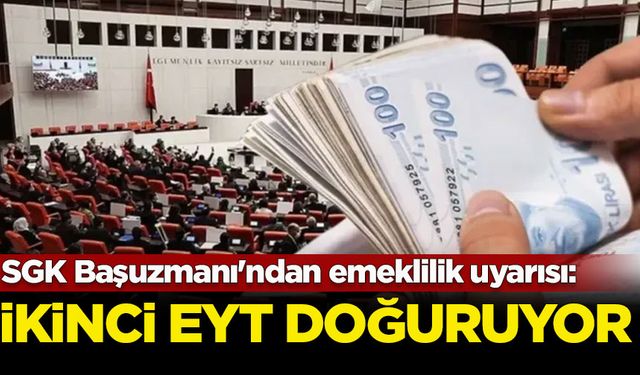 SGK Başuzmanı'ndan emeklilik şartları değerlendirmesi: İkinci EYT doğuyor