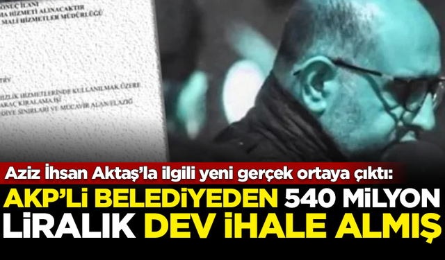 Büyük şaibe! Tutuklanan Aziz İhsan Aktaş'ın firması, AKP’li belediyeden 540 milyonluk ihale almış