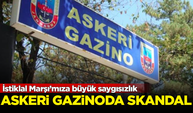 Askeri gazinoda skandal! İstiklal Marşı’mıza büyük saygısızlık