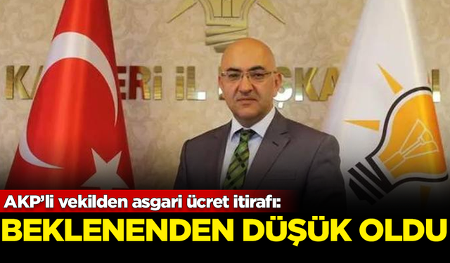 AKP’li vekilden asgari ücret itirafı: Beklenenden düşük oldu