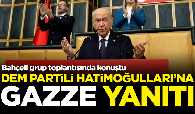 MHP Lideri Bahçeli'den DEM Partili Hatimoğulları'na 'Gazze' yanıtı