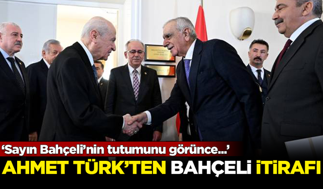 Ahmet Türk'ten Devlet Bahçeli itirafı: Sayın Bahçeli'nin tutumunu görünce...