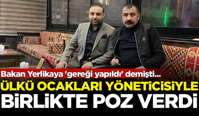 İçişleri Bakanı Yerlikaya 'gereği yapıldı' demişti... Ülkü Ocakları yöneticisiyle poz verdi