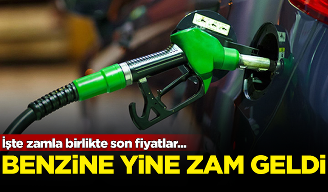 Benzine yine zam geldi! İşte yeni fiyatlar...