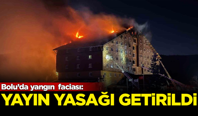 Bolu'daki yangın faciasına mahkemeden yayın yasağı getirildi