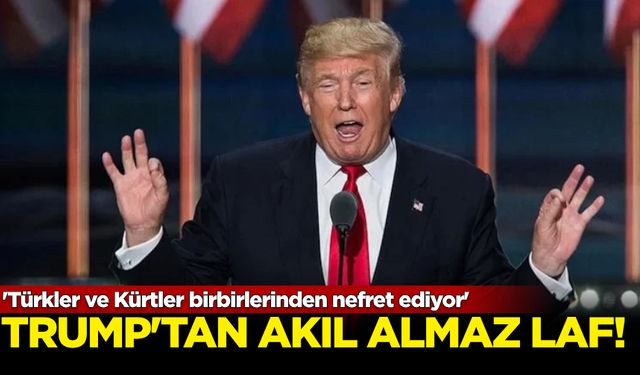 Trump'tan akıl almaz laf: 'Türkler ve Kürtler birbirlerinden nefret ediyor'