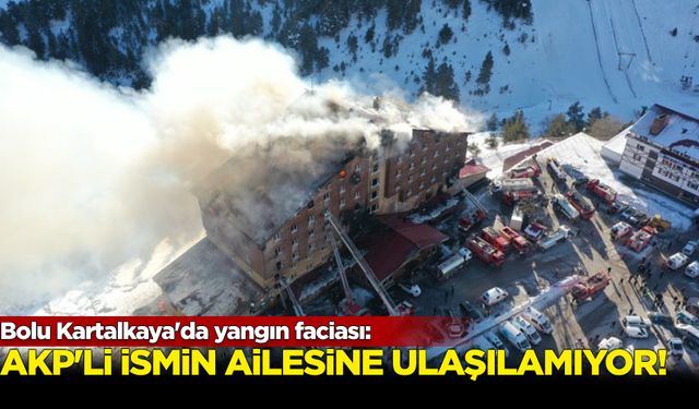 Bolu Kartalkaya'da yangın faciası: AKP'li ismin ailesine ulaşılamıyor