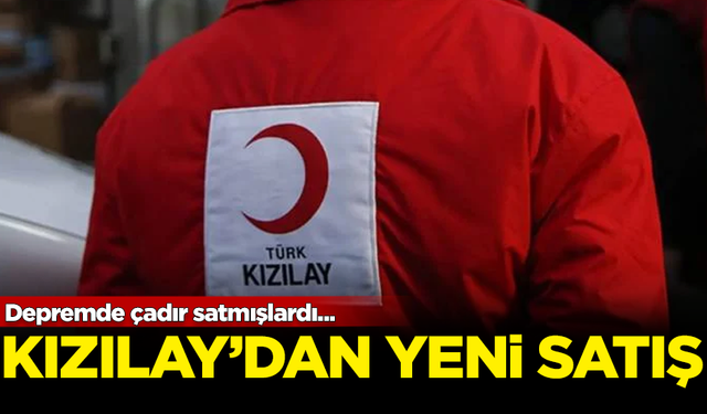 Depremde çadır satan Kızılay'dan büyük tepki çeken yeni satış