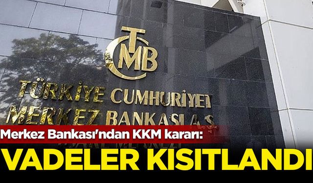 Merkez Bankası'ndan KKM kararı: Vadeler kısıtlandı