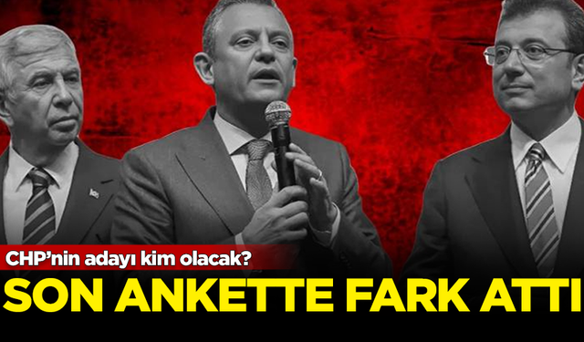 CHP’nin adayı kim olacak? Son ankette favori isme fark attı