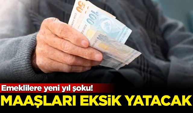 Emeklilere yeni yıl şoku! Maaşları eksik yatacak