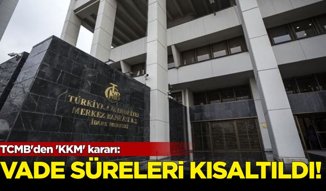 TCMB'den 'KKM' kararı: Vade süreleri kısıtlandı!