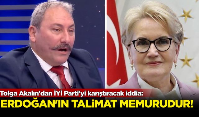 Tolga Akalın'dan İYİ Parti'yi karıştıracak iddia