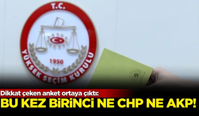 Dikkat çeken anket ortaya çıktı: Bu kez birinci ne CHP ne de AKP!