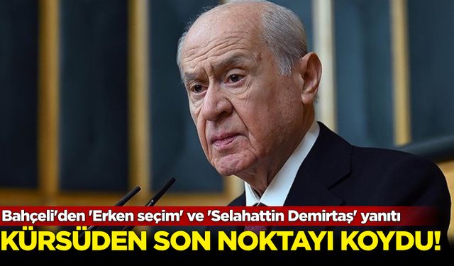 Devlet Bahçeli son noktayı koydu: 'Erken seçim' ve 'Selahattin Demirtaş' yanıtı