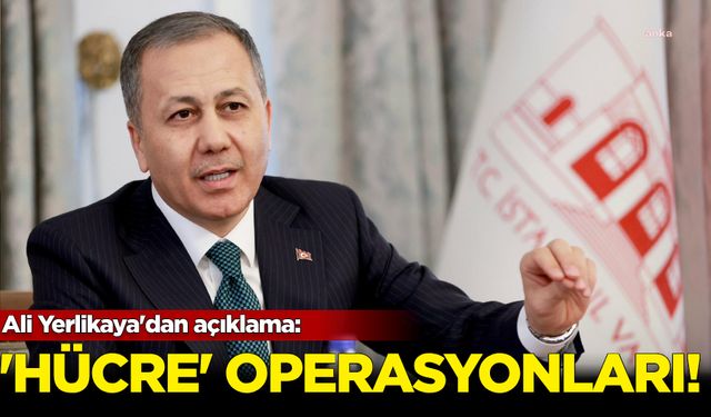 Ali Yerlikaya'dan açıklama: “Hücre” operasyonları...