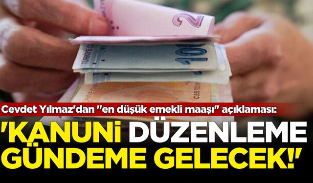 Cevdet Yılmaz'dan ''en düşük emekli maaşı'' açıklaması!