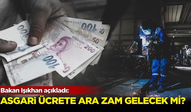 Bakan açıkladı: Asgari ücrete ara zam yapılacak mı?