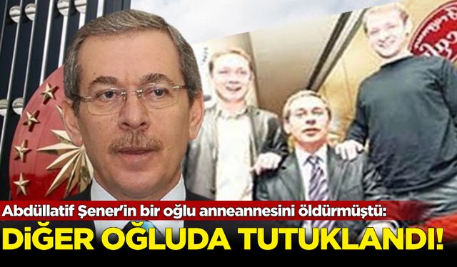 Abdüllatif Şener'in bir oğlu anneannesini öldürmüştü: Diğer oğlu da tutuklandı