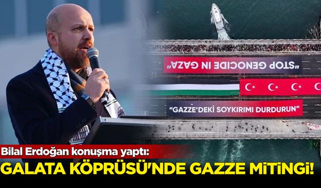 Galata Köprüsü'nde 'Gazze' mitingi: Bilal Erdoğan konuşma yaptı...