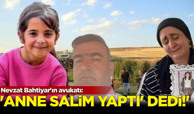 Nevzat Bahtiyar'ın avukatı: Anne 'Salim yaptı' dedi