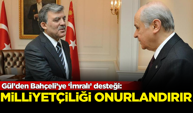 Bahçeli’nin Öcalan açılımına, Abdullah Gül'den destek: Milliyetçiliği onurlandırır