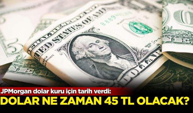 JPMorgan, dolar kurunda 45 TL için tarih verdi