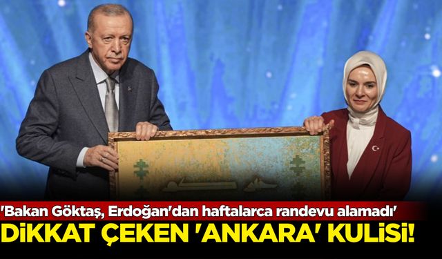 Dikkat çeken 'Ankara' kulisi: Bakan Göktaş, Erdoğan'dan haftalarca randevu alamadı