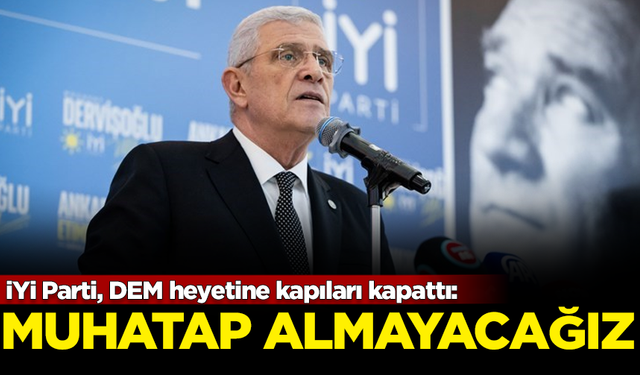 İYİ Parti, DEM Parti heyetine kapıları kapattı: Muhatap almayacağız