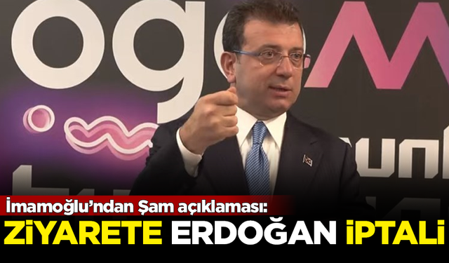 İmamoğlu’ndan Şam açıklaması: Ziyarete Erdoğan iptali geldi